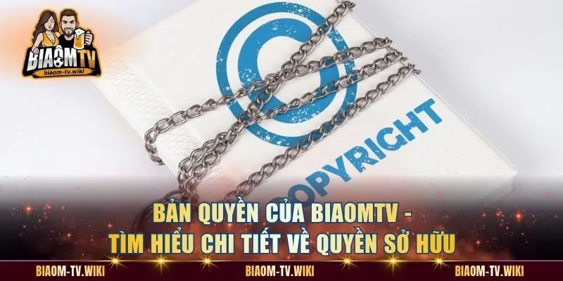 Bản quyền của BiaomTV - Tìm hiểu chi tiết về quyền sở hữu