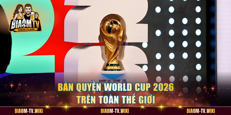 Bản quyền World Cup 2026 trên toàn thế giới