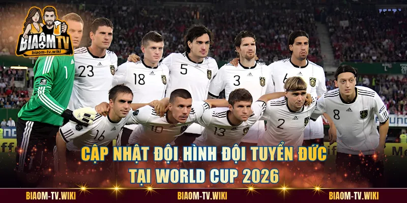 Đội Hình Đội Tuyển Đức Tại World Cup 2026 Mạnh Cỡ Nào? Cập nhật đội hình đội tuyển Đức tại World Cup 2026