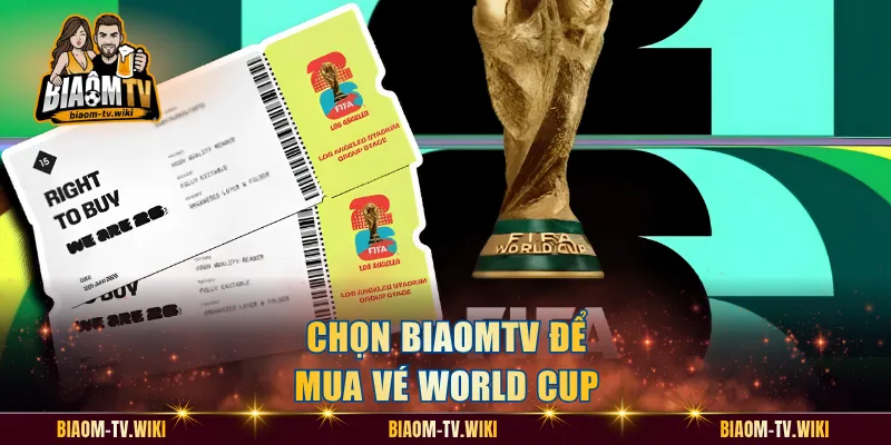 Chọn BiaomTV để mua vé World Cup