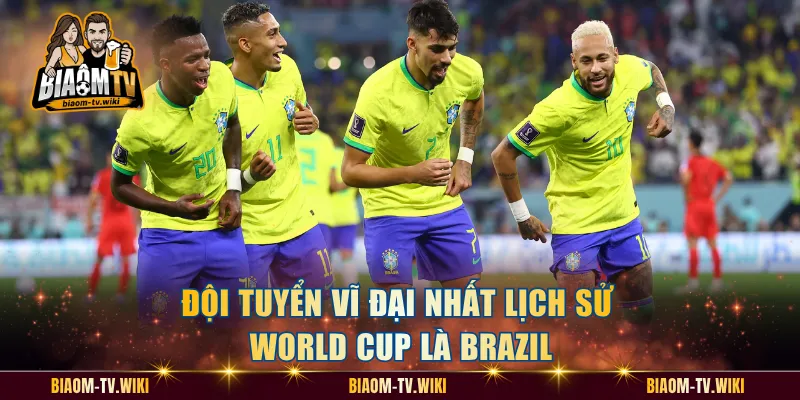 Đội tuyển vĩ đại nhất lịch sử World Cup là Brazil