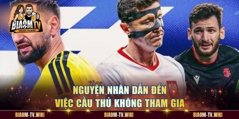 Nguyên nhân dẫn đến việc cầu thủ không tham gia