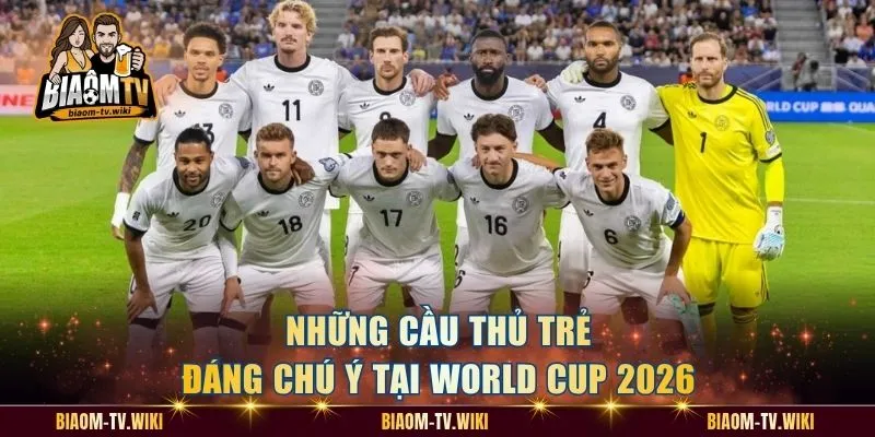 Những cầu thủ trẻ đáng chú ý tại World Cup 2026