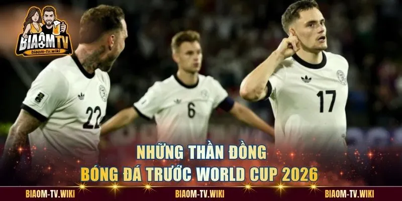 Những thần đồng bóng đá trước World Cup 2026