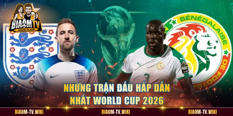 Những trận đấu hấp dẫn nhất World Cup 2026