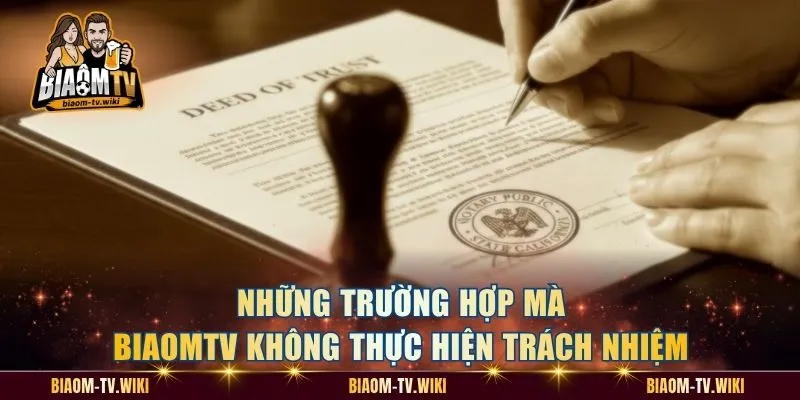Những trường hợp mà BiaomTV không thực hiện trách nhiệm