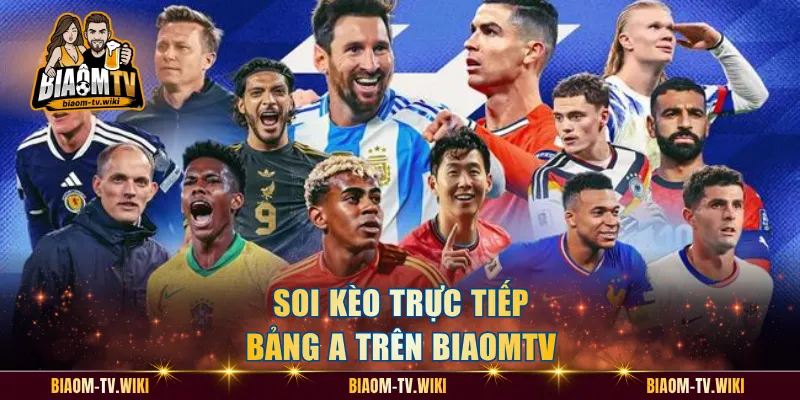 Soi kèo trực tiếp bảng A trên BiaomTV