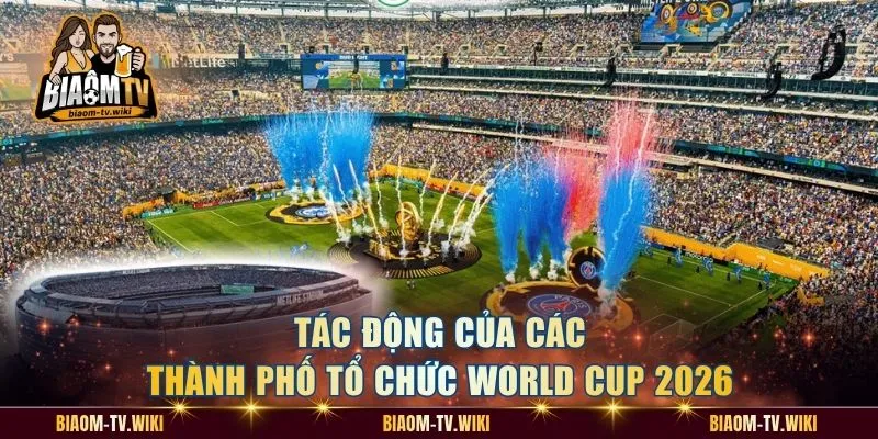 Tác động của các thành phố tổ chức World Cup 2026