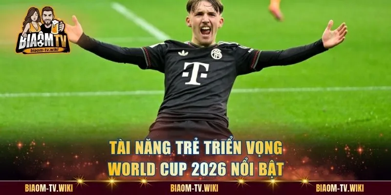 Tài năng trẻ triển vọng World Cup 2026 nổi bật