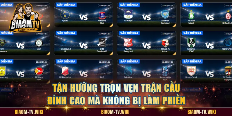 Tận hưởng trọn vẹn trận cầu đỉnh cao mà không bị làm phiền
