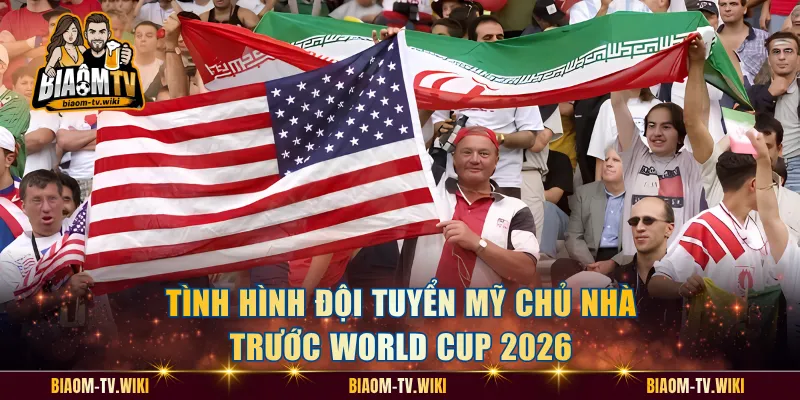 Tình Hình Đội Tuyển Mỹ Chủ Nhà Trước World Cup 2026